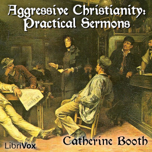 Aggressive Christianity: Practical Sermons - Catherine BOOTH Audiobooks - Free Audio Books | Knigi-Audio.com/en/