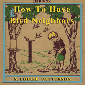 How To Have Bird Neighbors - S. Louise  Patteson Audiobooks - Free Audio Books | Knigi-Audio.com/en/
