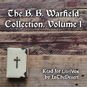 The B. B. Warfield Collection, Volume 1 - Benjamin B. Warfield Audiobooks - Free Audio Books | Knigi-Audio.com/en/
