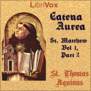 Catena Aurea, St. Matthew - Vol 1, Part 2 - Saint Thomas Aquinas Audiobooks - Free Audio Books | Knigi-Audio.com/en/