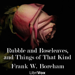 Rubble and Roseleaves, and Things of That Kind - Frank W. Boreham Audiobooks - Free Audio Books | Knigi-Audio.com/en/