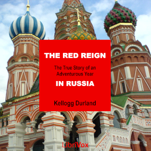 The Red Reign: The True Story of an Adventurous Year in Russia - Kellogg Durland Audiobooks - Free Audio Books | Knigi-Audio.com/en/