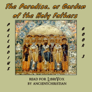 The Paradise, or Garden of the Holy Fathers (Book 3) (The Rule of Pachomius at Tabenna) - PALLADIUS Audiobooks - Free Audio Books | Knigi-Audio.com/en/