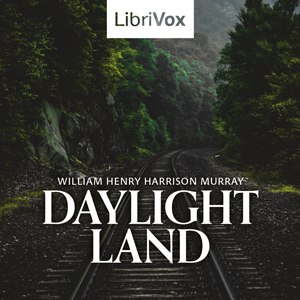 Daylight Land - William Henry Harrison MURRAY Audiobooks - Free Audio Books | Knigi-Audio.com/en/