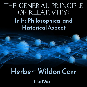 The General Principle of Relativity: In Its Philosophical and Historical Aspect - Herbert Wildon Carr Audiobooks - Free Audio Books | Knigi-Audio.com/en/