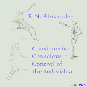 Constructive Conscious Control of the Individual - F. Matthias Alexander Audiobooks - Free Audio Books | Knigi-Audio.com/en/