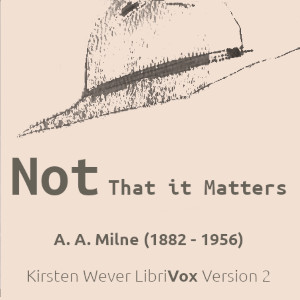 Not That it Matters (Version 2) - A. A. MILNE Audiobooks - Free Audio Books | Knigi-Audio.com/en/