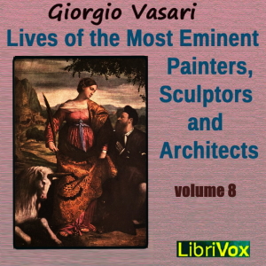 Lives of the Most Eminent Painters, Sculptors and Architects Vol 8 - Giorgio VASARI Audiobooks - Free Audio Books | Knigi-Audio.com/en/