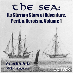 The Sea: Its Stirring Story of Adventure, Peril, & Heroism. Volume 1 - Frederick Whymper Audiobooks - Free Audio Books | Knigi-Audio.com/en/