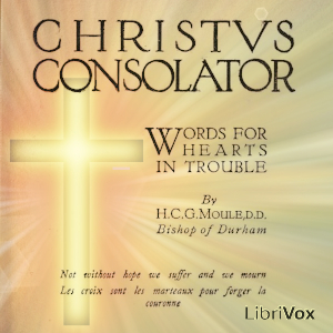 Christus Consolator: Words for Hearts in Trouble - Handley Carr Glyn Moule Audiobooks - Free Audio Books | Knigi-Audio.com/en/