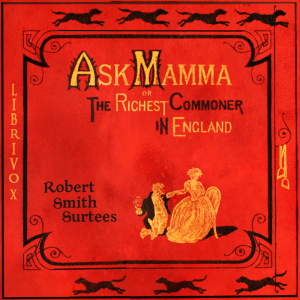 Ask Mamma: or The Richest Commoner In England - Robert Smith Surtees Audiobooks - Free Audio Books | Knigi-Audio.com/en/