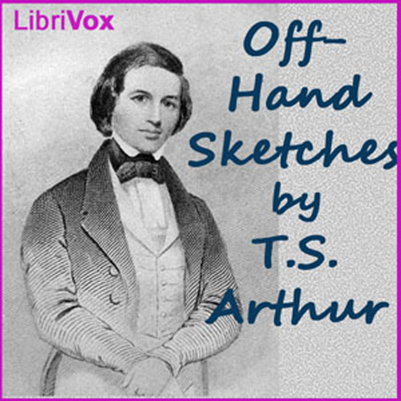 Off-Hand Sketches - T. S. ARTHUR Audiobooks - Free Audio Books | Knigi-Audio.com/en/