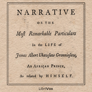 A Narrative of the Most Remarkable Particulars in the Life of James Albert Ukawsaw Gronniosaw - Ukawsaw Gronniosaw Audiobooks - Free Audio Books | Knigi-Audio.com/en/