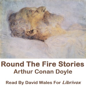 Round The Fire Stories - Sir Arthur Conan Doyle Audiobooks - Free Audio Books | Knigi-Audio.com/en/