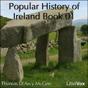 A Popular History of Ireland, Book 01 - Thomas D'Arcy McGee Audiobooks - Free Audio Books | Knigi-Audio.com/en/