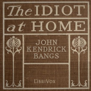 The Idiot at home - John Kendrick Bangs Audiobooks - Free Audio Books | Knigi-Audio.com/en/
