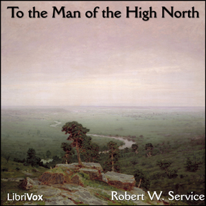 To the Man of the High North - Robert W. Service Audiobooks - Free Audio Books | Knigi-Audio.com/en/