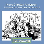 Hans Christian Andersen: Fairytales and Short Stories Volume 5, 1860 to 1865 - Hans Christian Andersen Audiobooks - Free Audio Books | Knigi-Audio.com/en/