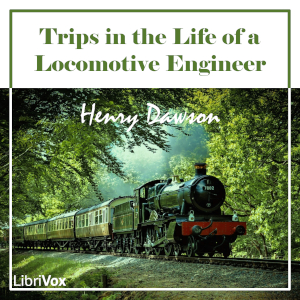 Trips in the Life of a Locomotive Engineer - Henry Dawson Audiobooks - Free Audio Books | Knigi-Audio.com/en/