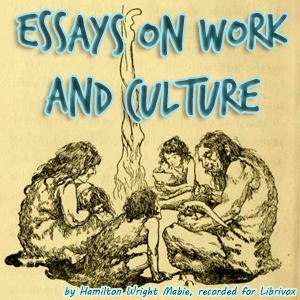 Essays on Work and Culture - Hamilton Wright Mabie Audiobooks - Free Audio Books | Knigi-Audio.com/en/