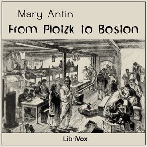 From Plotzk to Boston - Mary ANTIN Audiobooks - Free Audio Books | Knigi-Audio.com/en/