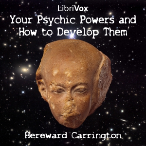 Your Psychic Powers and How to Develop Them - Hereward Carrington Audiobooks - Free Audio Books | Knigi-Audio.com/en/