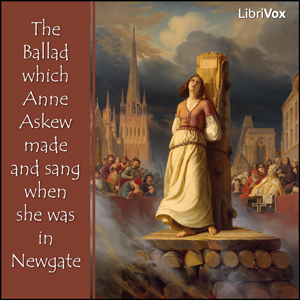 The Ballad which Anne Askew made and sang when she was in Newgate - Anne Askew Audiobooks - Free Audio Books | Knigi-Audio.com/en/