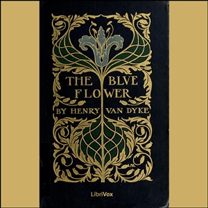 The Blue Flower - Henry van Dyke Audiobooks - Free Audio Books | Knigi-Audio.com/en/