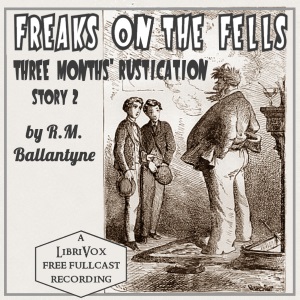 Freaks on the Fells: Three Months' Rustication, Story 2 (Dramatic Reading) - R. M. Ballantyne Audiobooks - Free Audio Books | Knigi-Audio.com/en/