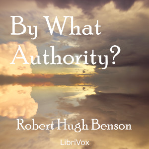 By What Authority? - Robert Hugh Benson Audiobooks - Free Audio Books | Knigi-Audio.com/en/