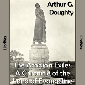 Chronicles of Canada Volume 09  - The Acadian Exiles: A Chronicle of the Land of Evangeline - Arthur G. Doughty Audiobooks - Free Audio Books | Knigi-Audio.com/en/