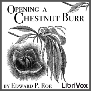 Opening a Chestnut Burr - Edward P. Roe Audiobooks - Free Audio Books | Knigi-Audio.com/en/