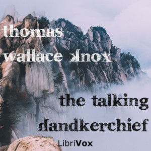 The Talking Handkerchief, and Other Stories - Thomas Wallace Knox Audiobooks - Free Audio Books | Knigi-Audio.com/en/