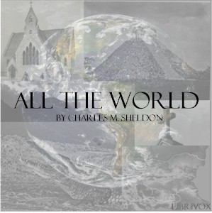 All the World - Charles Monroe SHELDON Audiobooks - Free Audio Books | Knigi-Audio.com/en/