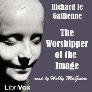 The Worshipper of the Image - Richard le Gallienne Audiobooks - Free Audio Books | Knigi-Audio.com/en/