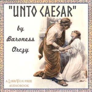 Unto Caesar - Baroness Orczy Audiobooks - Free Audio Books | Knigi-Audio.com/en/