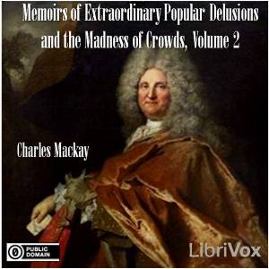 Memoirs of Extraordinary Popular Delusions and the Madness of Crowds, Volume 2 - Charles MACKAY Audiobooks - Free Audio Books | Knigi-Audio.com/en/