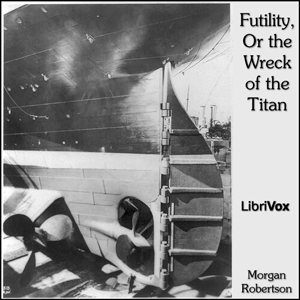 Futility, Or the Wreck of the Titan - Morgan Robertson Audiobooks - Free Audio Books | Knigi-Audio.com/en/