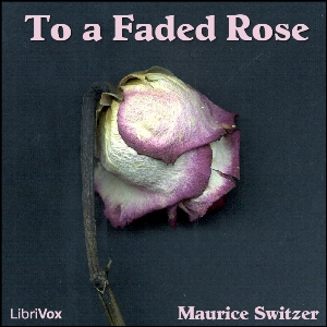 To a Faded Rose - Maurice Switzer Audiobooks - Free Audio Books | Knigi-Audio.com/en/