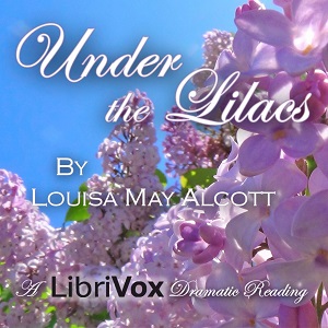 Under the Lilacs (version 3, dramatic reading) - Louisa May Alcott Audiobooks - Free Audio Books | Knigi-Audio.com/en/