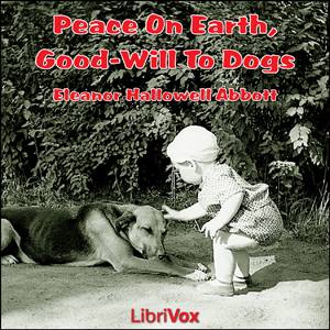 Peace On Earth, Good-Will to Dogs - Eleanor Hallowell Abbott Audiobooks - Free Audio Books | Knigi-Audio.com/en/