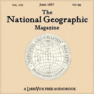 The National Geographic Magazine Vol. 08 - 06. June 1897 - National Geographic Society Audiobooks - Free Audio Books | Knigi-Audio.com/en/