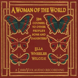 A Woman of the World: Her Counsel to Other People's Sons and Daughters - Ella Wheeler Wilcox Audiobooks - Free Audio Books | Knigi-Audio.com/en/