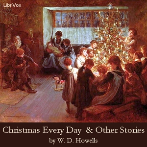 Christmas Every Day and Other Stories Told for Children - William Dean Howells Audiobooks - Free Audio Books | Knigi-Audio.com/en/