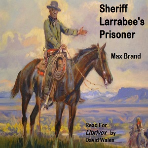 Sheriff Larrabee's Prisoner - Max Brand Audiobooks - Free Audio Books | Knigi-Audio.com/en/