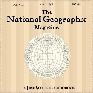 The National Geographic Magazine Vol. 08 - 04. April 1897 - National Geographic Society Audiobooks - Free Audio Books | Knigi-Audio.com/en/