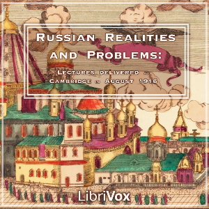 Russian Realities and Problems: Lectures delivered at Cambridge in August 1916 - Various Audiobooks - Free Audio Books | Knigi-Audio.com/en/