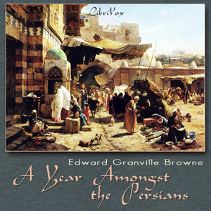 A Year Amongst the Persians - Edward Granville Browne Audiobooks - Free Audio Books | Knigi-Audio.com/en/