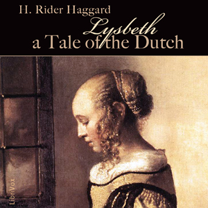Lysbeth, a Tale of the Dutch - H. Rider Haggard Audiobooks - Free Audio Books | Knigi-Audio.com/en/