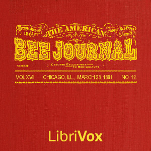 The American Bee Journal. Vol. XVII, No. 12, Mar. 23, 1881 - Various Audiobooks - Free Audio Books | Knigi-Audio.com/en/